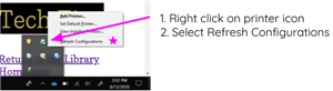 Right click on printer icon. Select Refresh Configurations. 